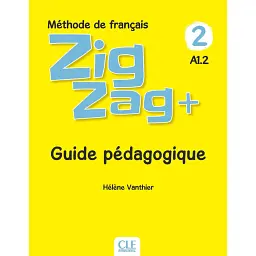ZigZag+ 2. Niveau A1.2 Guide pédagogique - Елен Вантьє