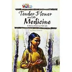Our World Reader 4: Tender Flower and the Medicine