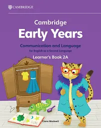 Cambridge Early Years Communication and Language for English as a Second Language 2A Learner's Book