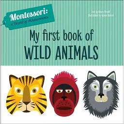 My First Book of Wild Animals. Montessori: A World of Achievements - Чіара Піродді