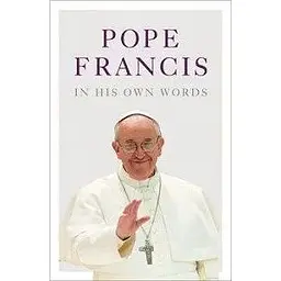 Pope Francis in his Own Words