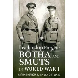 Leadership Forged: Botha and Smuts in World War 1 - Антоніо Гарсія