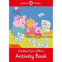 Ladybird Readers 2 Peppa Pig. Daddy Pig's Office Activity Book -