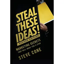 Steal These Ideas!: Marketing Secrets That Will Make You a Star - Стів Коун