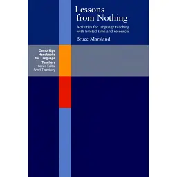 Lessons from Nothing. Activities for Language Teaching with Limited Time and Resources - Брюс Марсленд