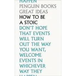 Penguin Great Ideas: How To Be a Stoic