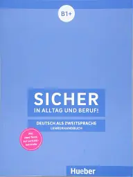 Sicher in Alltag und Beruf! B1+ Lehrerhandbuch