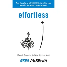 Effortless. Make It Easier to Do What Matters Most - Ґреґ МакКеон