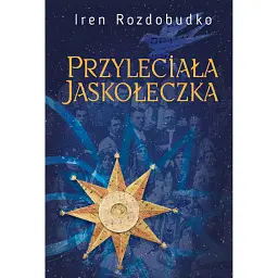 Przyleciala jaskoleczka. Powiesc - Ірен Роздобудько