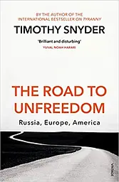 The Road to Unfreedom : Russia Europe America