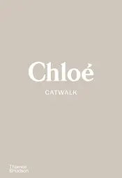 Chloe Catwalk. The Complete Collections