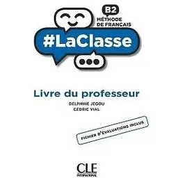 LaClasse - Niveau B2 - Guide pédagogique