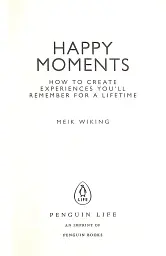 Happy Moments. How to Create Experiences You'll Remember for a Lifetime - мініатюра 3