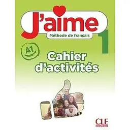J'aime 1 (A1) Cahier d'activités