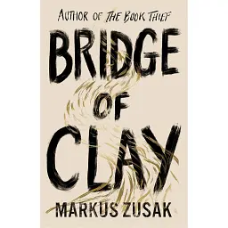 Bridge of Clay - Маркус Зузак