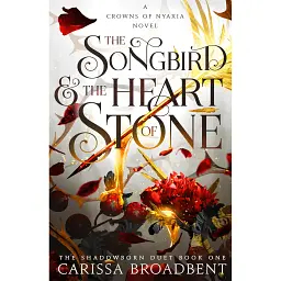 The Songbird and the Heart of Stone. Crowns of Nyaxia Book 3 - Карісса Бродбенд
