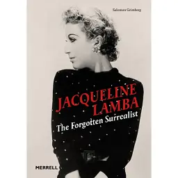 Jacqueline Lamba: The Forgotten Surrealist - Salomon Grimberg