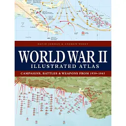 World War II Illustrated Atlas. Campaigns, Battles & Weapons from 1939-1945 - Девід Джордан