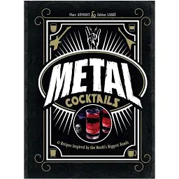 Metal Cocktails. 42 Recipes Inspired by the World's Biggest Bands