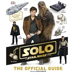 Solo: A Star Wars Story. The Official Guide - Пабло Ідальго