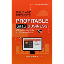 Build and promote profitable SAAS business - Катерина Миронюк