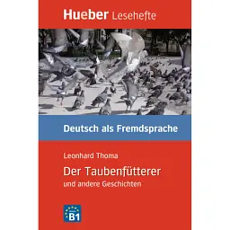 Der Taubenfutterer und andere Geschichten. Niveaustufe B1 Leseheft - Леонхард Тома