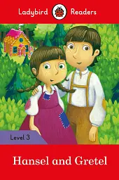 Hansel and Gretel. Ladybird Readers. Level 3