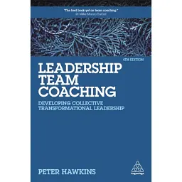 Leadership Team Coaching: Developing Collective Transformational Leadership - Peter Hawkins