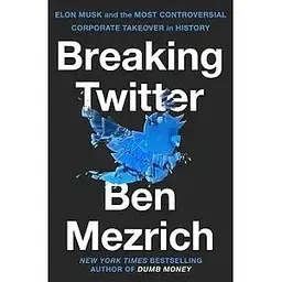 Breaking Twitter: Elon Musk and the Most Controversial Corporate Takeover in History