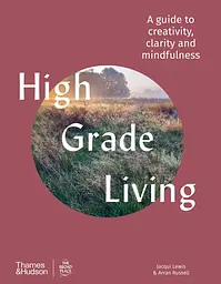 High Grade Living. A guide to creativity, clarity and mindfulness - мініатюра 2