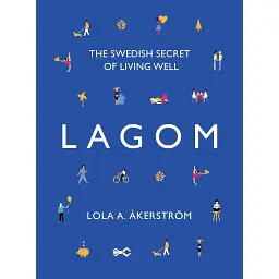 Lagom: The Swedish Secret of Living Well - Лола Екерстрьом