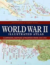 World War II Illustrated Atlas. Campaigns, Battles & Weapons from 1939-1945