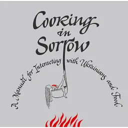 Cooking in Sorrow: A Manual for Interacting with Ukrainians and Food - Євгенія Кузнєцова