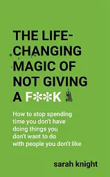 The Life-Changing Magic of Not Giving a F**k*