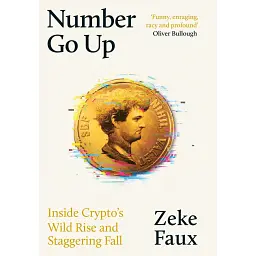 Number Go Up: Inside Crypto's Wild Rise and Staggering Fall - Зік Фоукс