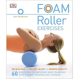 Foam Roller Exercises: Relieve Pain, Prevent Injury, Improve Mobility - Сем Вудворт