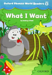 Oxford Phonics World 1 Reader. What I want