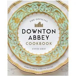 The Official Downton Abbey Cookbook