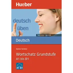 Deutsch uben. Taschentrainer Wortschatz Grundstufe A1 bis B1 - Маріон Техмер