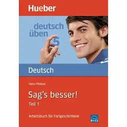 Deutsch Uben. Sag's besser! Teil 1 Arbeitsbuch für Fortgeschrittene - Ганс Фьольдек