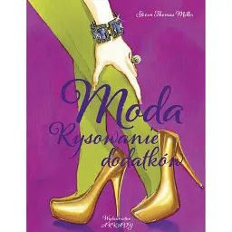 Moda. Rysowanie dodatków - Стівен Томас Міллер