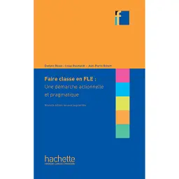 Collection F. Faire classe en FLE: une demarche ctionnelle et pragmatique - Жан-П'єр Робер