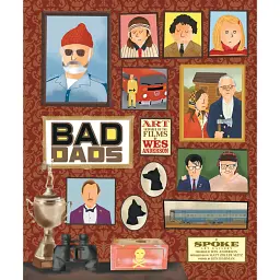 The Wes Anderson Collection. Bad Dads. Art Inspired by the Films of Wes Anderson -