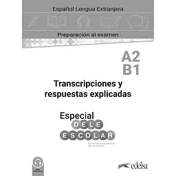 Especial DELE Escolar A2-B1 Curso Completo. Transcripciones y Respuestas explicadas - Пілар Густо Муньос