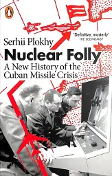 Nuclear Folly: A New History of the Cuban Missile Crisis