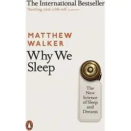Why We Sleep: The New Science of Sleep and Dreams