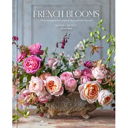 French Blooms. Floral Arrangements Inspired by Paris and Beyond - Сігман Сандра