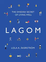Lagom. The Swedish Secret of Living Well