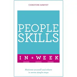 People Skills In A Week. Motivate Yourself And Others In Seven Simple Steps - Крістін Харві