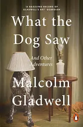 What the Dog Saw. And Other Adventures - Малкольм Ґладвелл - мініатюра 2